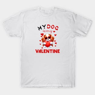 My dog is my valentine T-Shirt